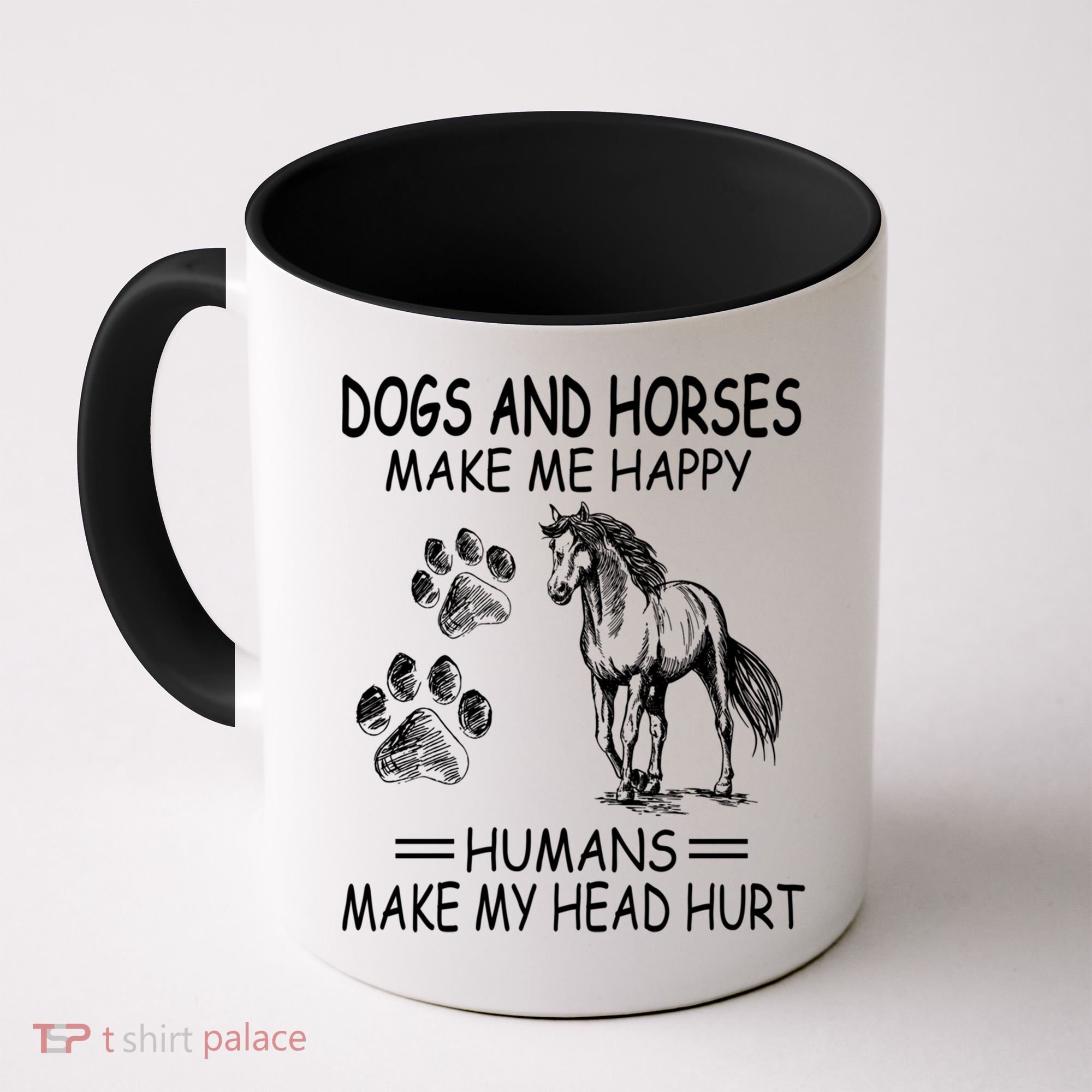 Dogs And Horses Make Me Happy Humans Make My Head Hurt Gift Coffee Mug