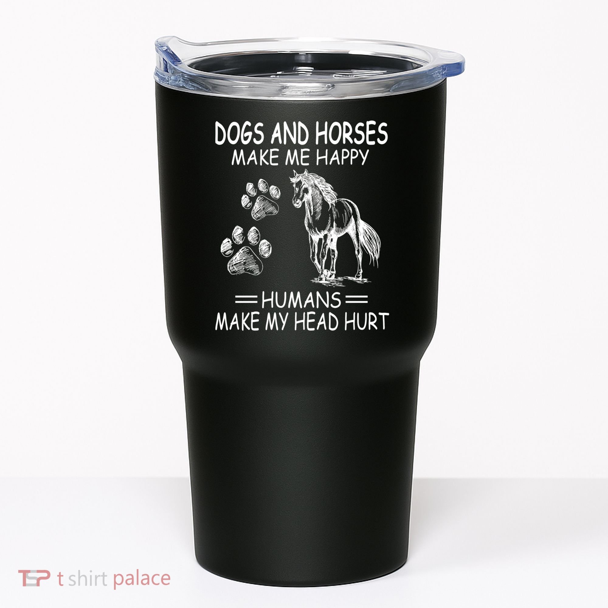 Dogs And Horses Make Me Happy Humans Make My Head Hurt Gift Tumbler