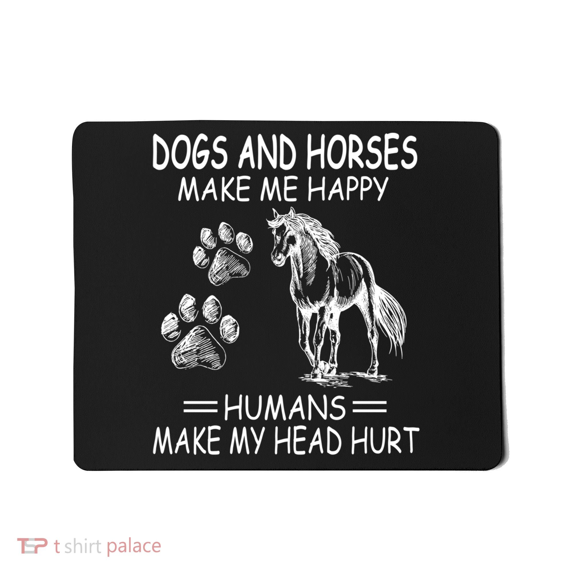 Dogs And Horses Make Me Happy Humans Make My Head Hurt Gift Mousepad
