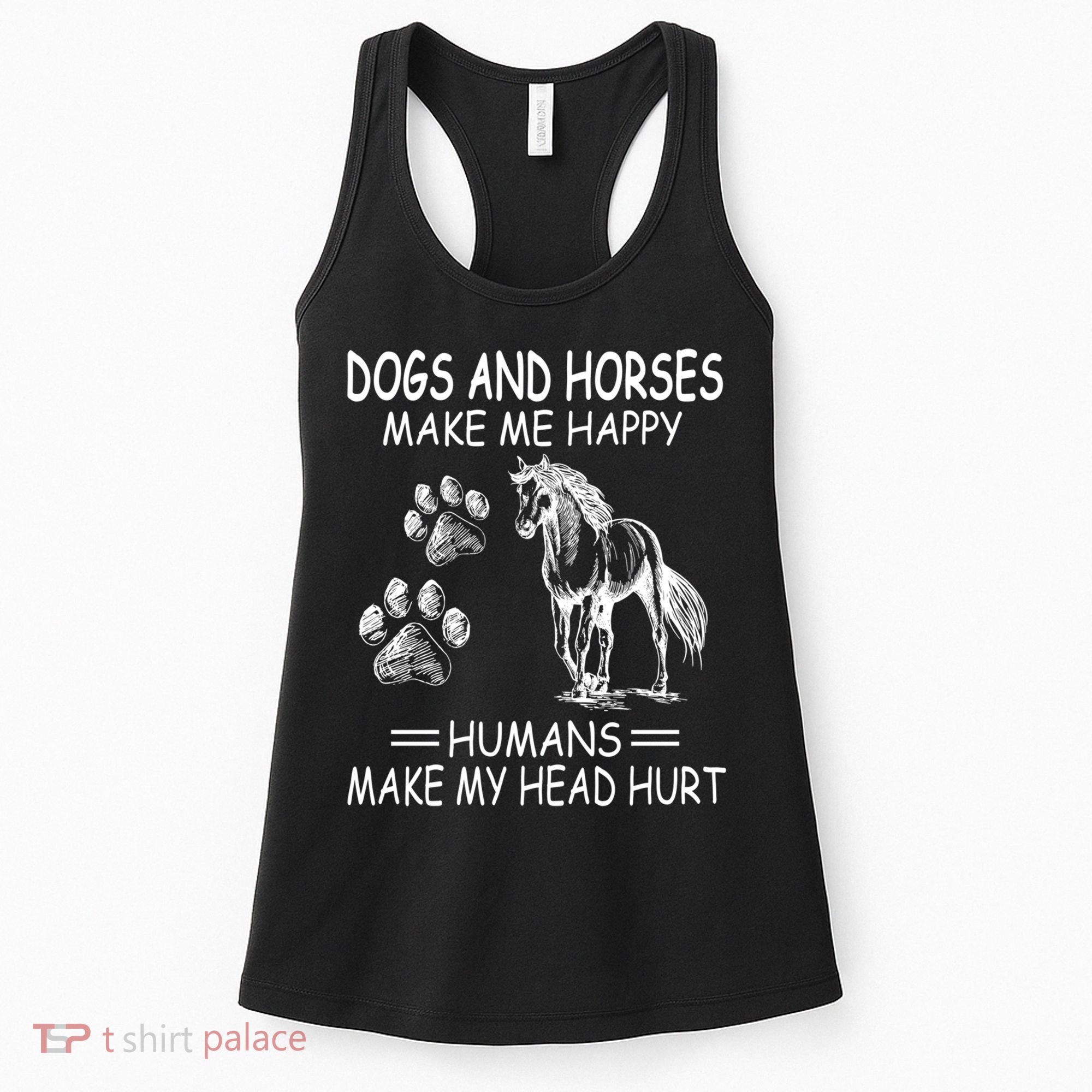 Dogs And Horses Make Me Happy Humans Make My Head Hurt Gift Women's Tank Top