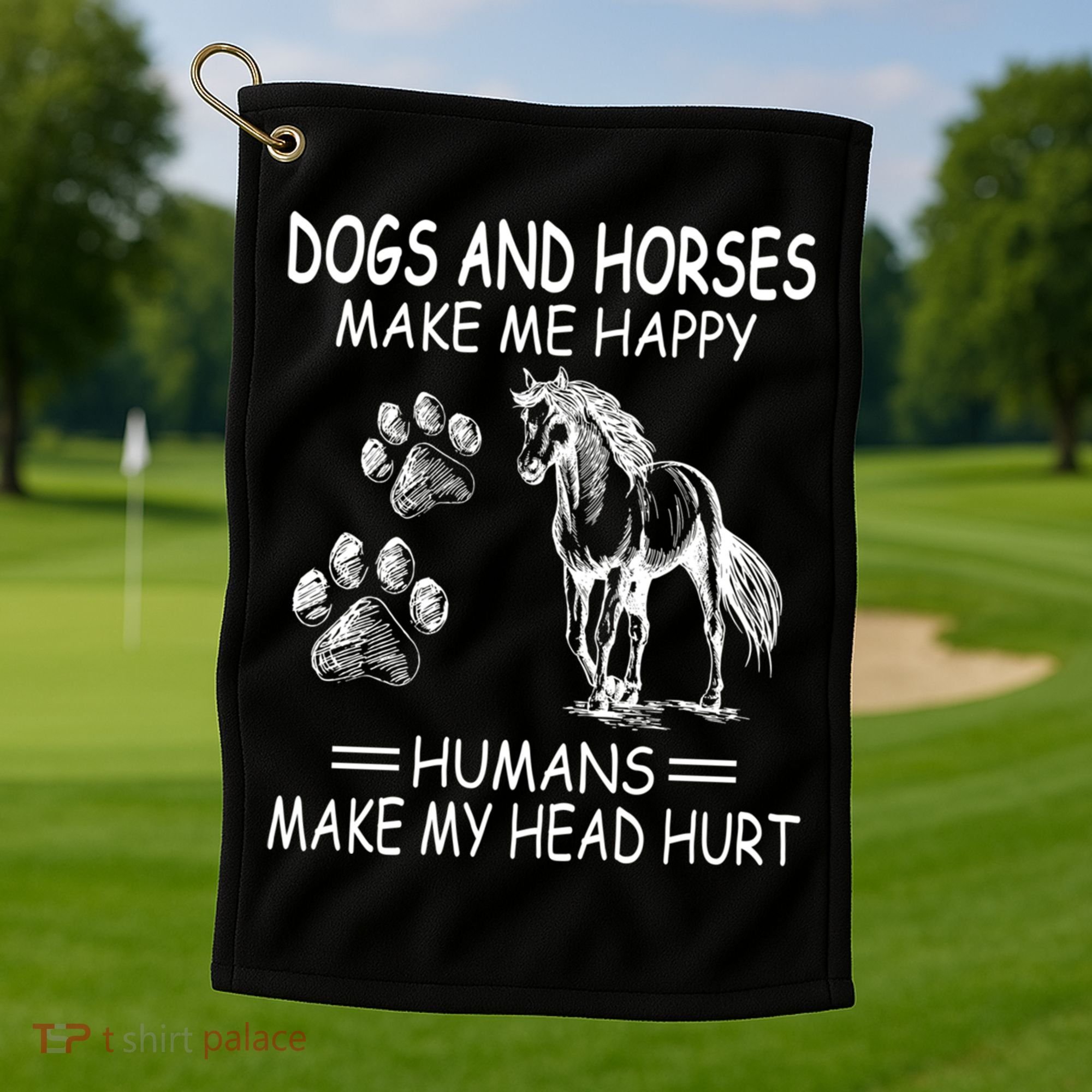 Dogs And Horses Make Me Happy Humans Make My Head Hurt Gift Golf Towel
