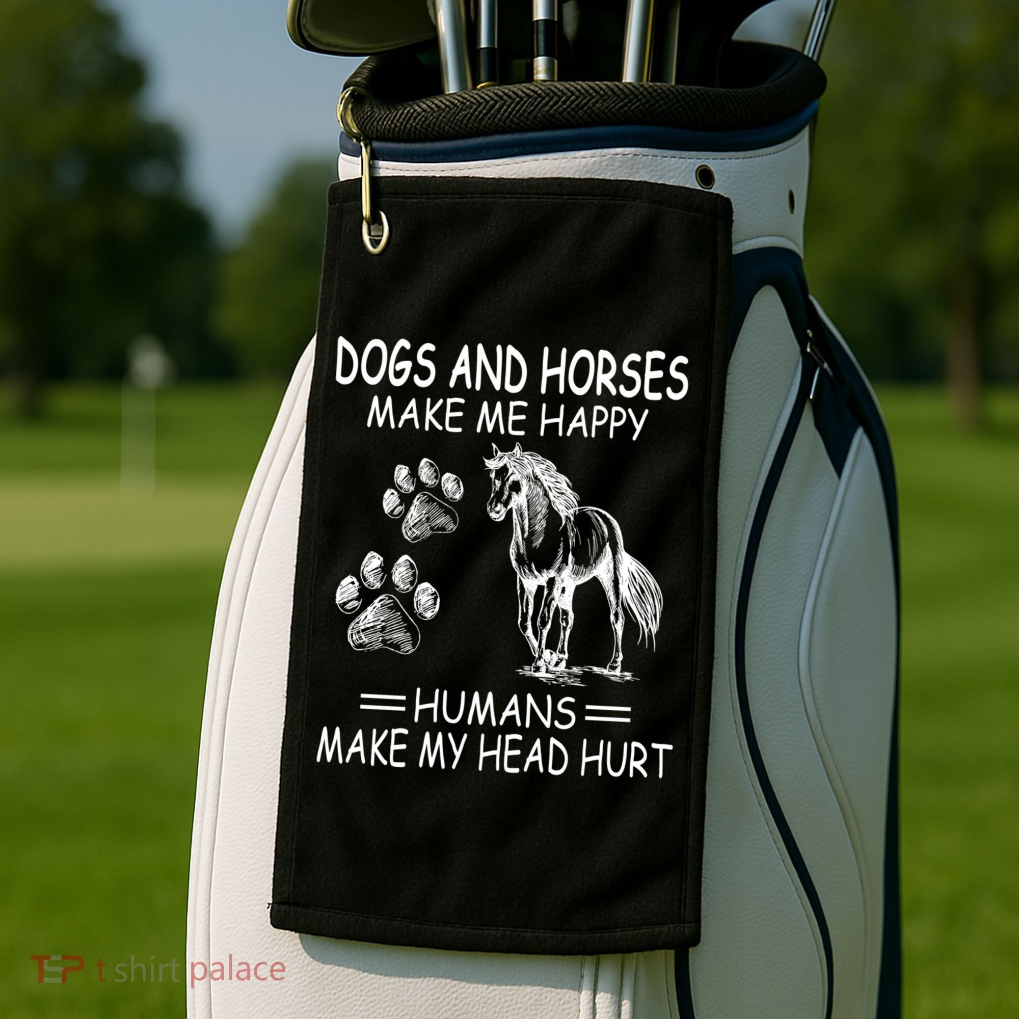 Dogs And Horses Make Me Happy Humans Make My Head Hurt Gift Golf Towel
