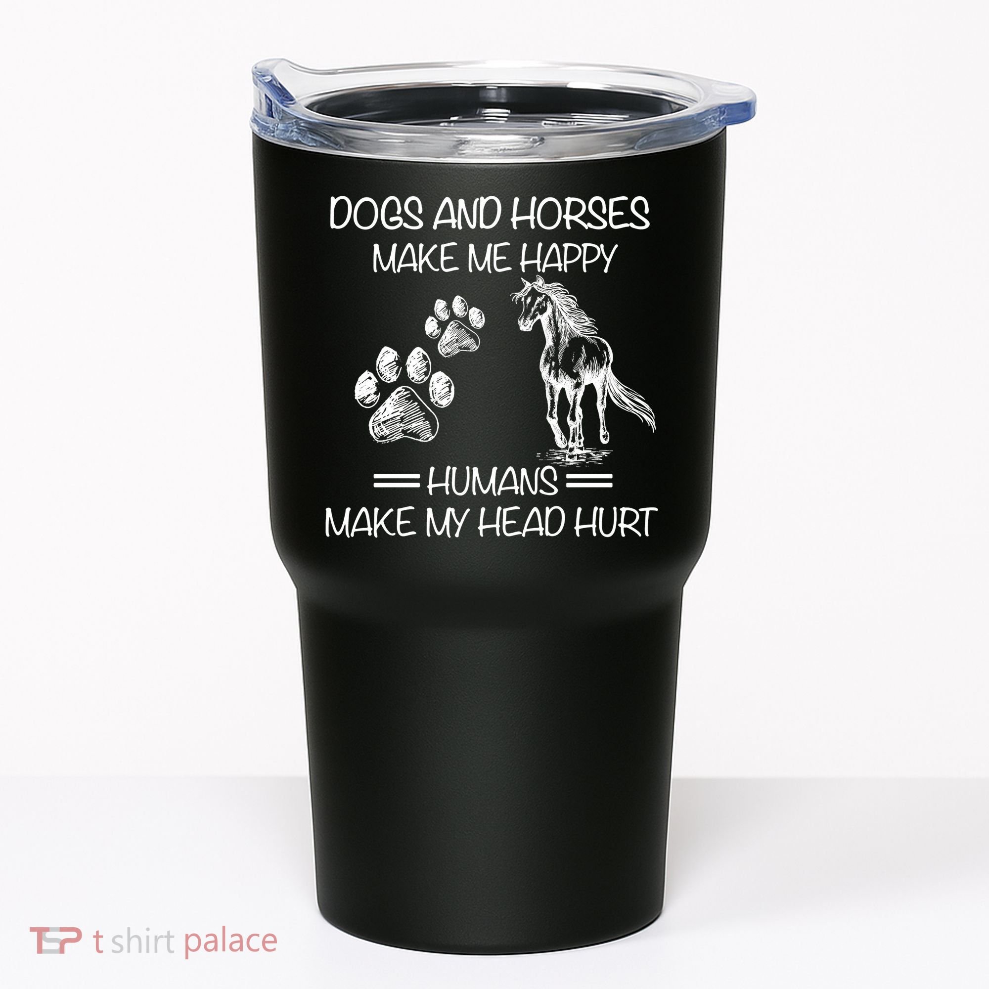 Dogs And Horses Make Me Happy Hu Make My Head Hurt Gift Tumbler