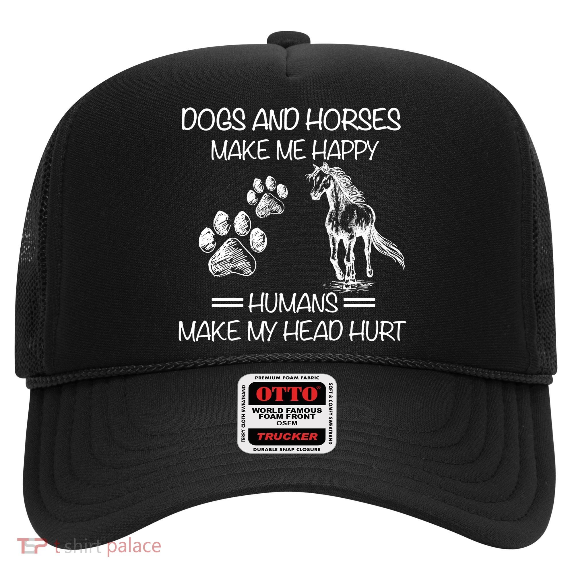 Dogs And Horses Make Me Happy Hu Make My Head Hurt Gift Hat
