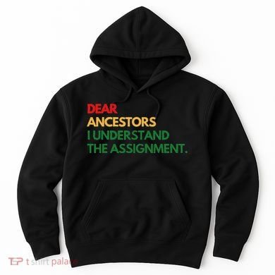 Dear Ancestors I Understand The Assignment Hoodie