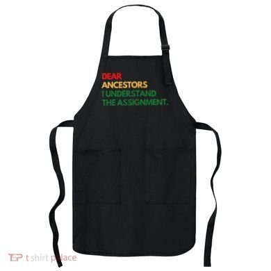 Dear Ancestors I Understand The Assignment Apron