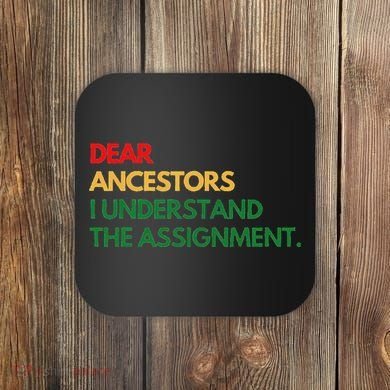 Dear Ancestors I Understand The Assignment Coaster