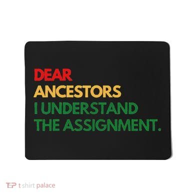Dear Ancestors I Understand The Assignment Mousepad
