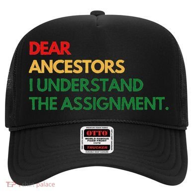 Dear Ancestors I Understand The Assignment Hat