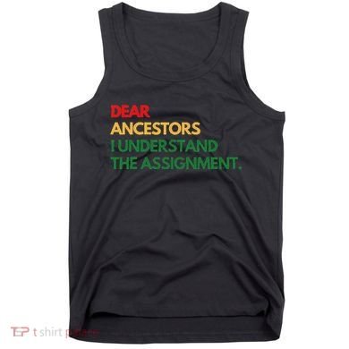 Dear Ancestors I Understand The Assignment Tank Top