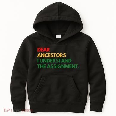 Dear Ancestors I Understand The Assignment Kids Hoodie
