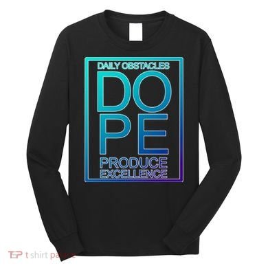 Daily Obstacles Produce Excellence DOPE Long Sleeve Shirt