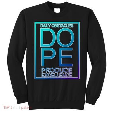 Daily Obstacles Produce Excellence DOPE Sweatshirt