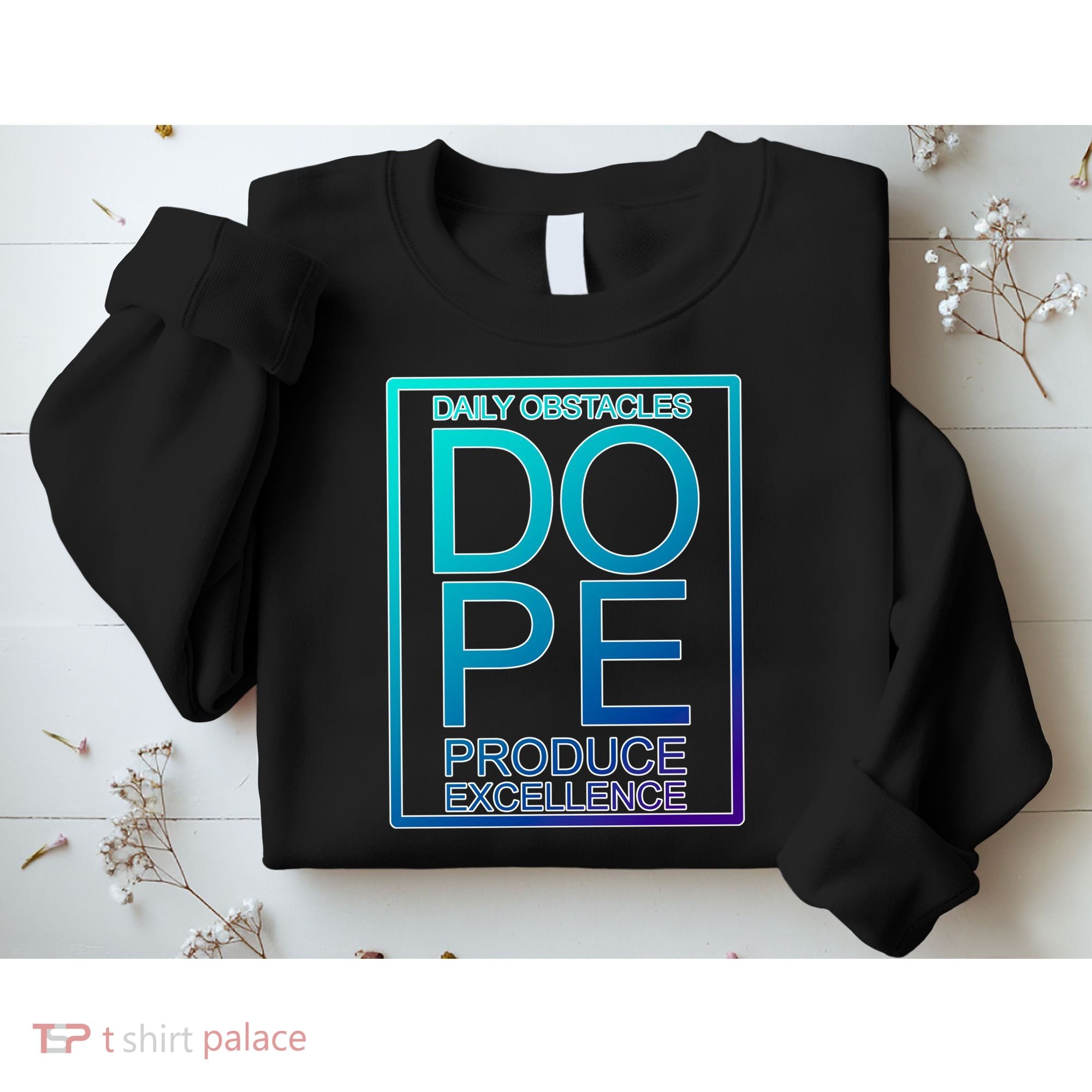 Daily Obstacles Produce Excellence DOPE Sweatshirt