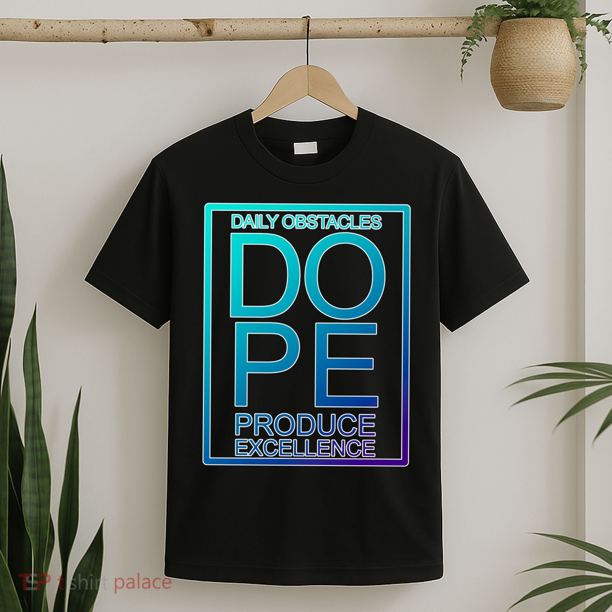 Daily Obstacles Produce Excellence DOPE T-Shirt