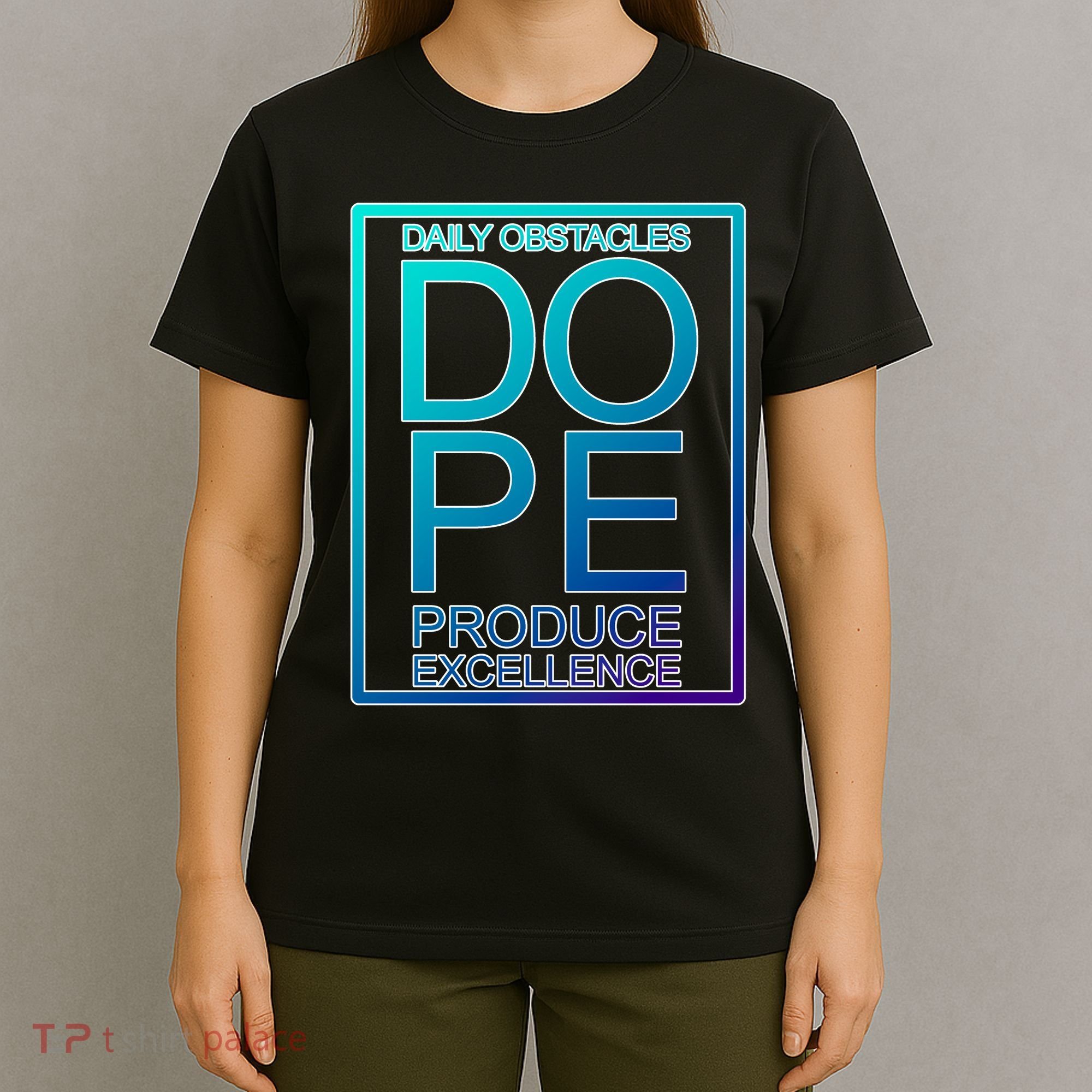 Daily Obstacles Produce Excellence DOPE T-Shirt