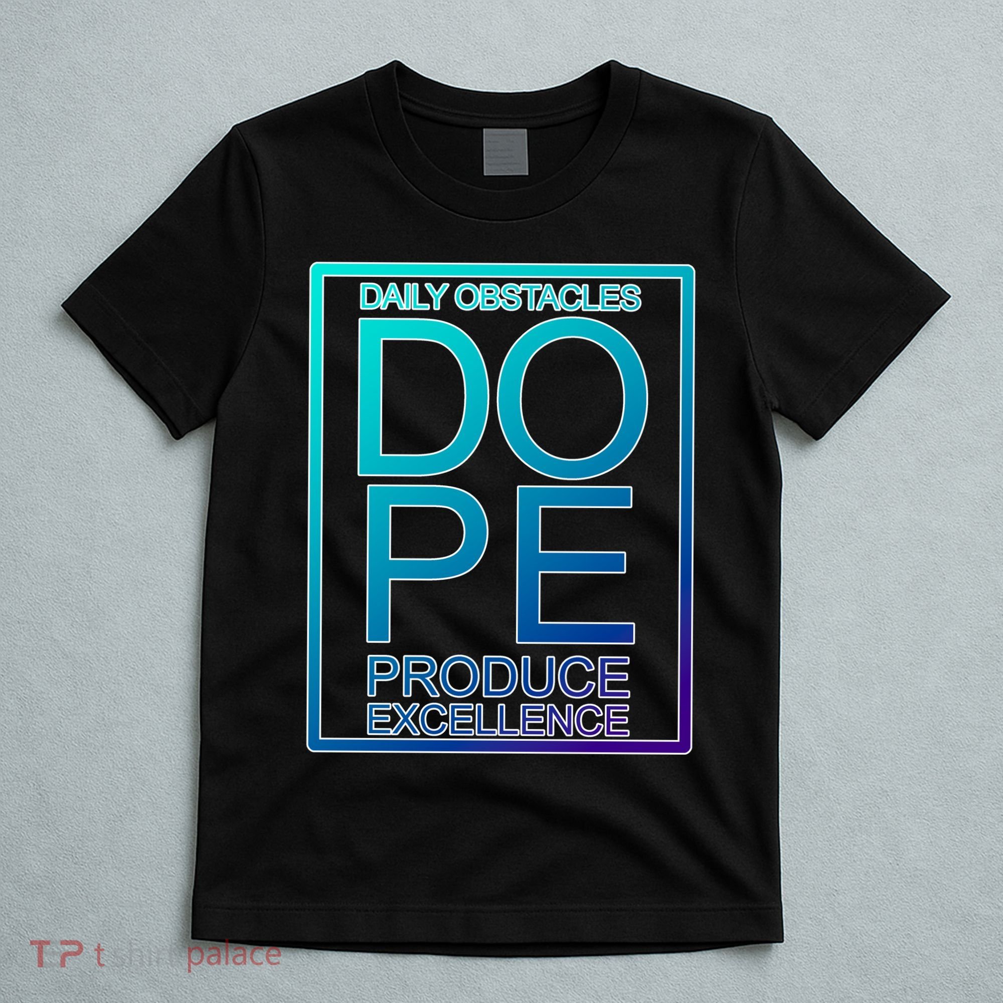 Daily Obstacles Produce Excellence DOPE T-Shirt