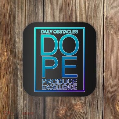 Daily Obstacles Produce Excellence DOPE Coaster