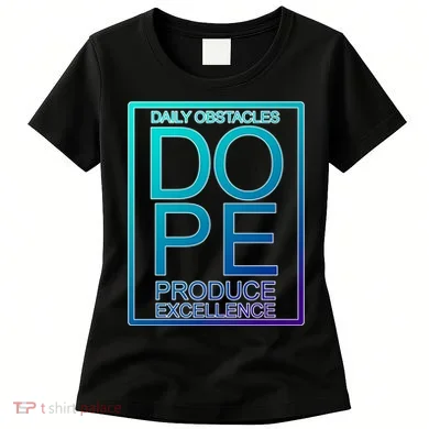 Daily Obstacles Produce Excellence DOPE Women's T-Shirt