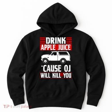 Drink Apple Juice Cause OJ Will Kill You Hoodie