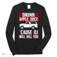 Drink Apple Juice Cause OJ Will Kill You Long Sleeve Shirt thumb 0