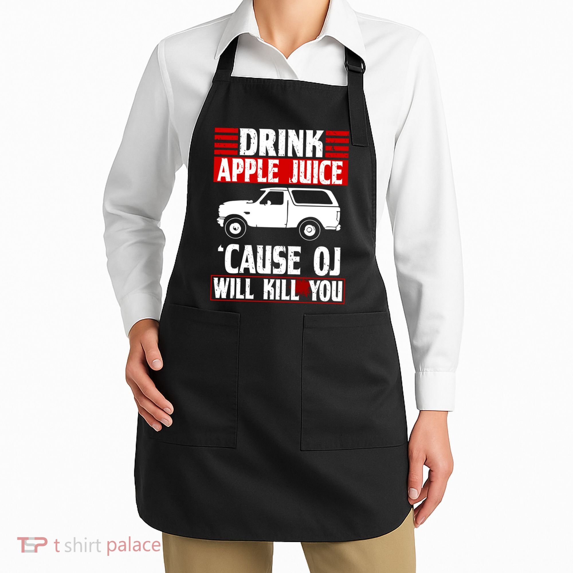 Drink Apple Juice Cause OJ Will Kill You Apron