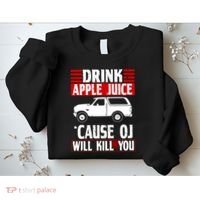 Drink Apple Juice Cause OJ Will Kill You Sweatshirt thumb 2