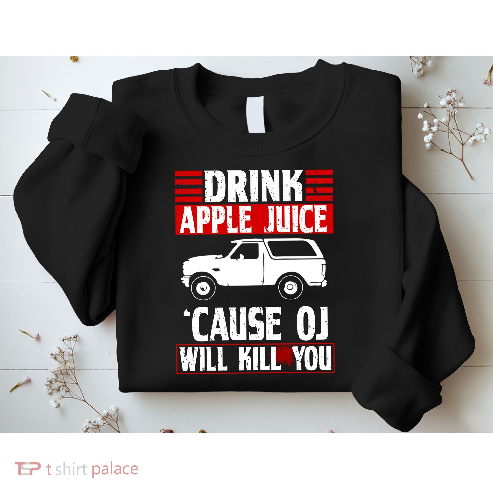 Drink Apple Juice Cause OJ Will Kill You Sweatshirt