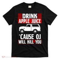 Drink Apple Juice Cause OJ Will Kill You T-Shirt thumb 0