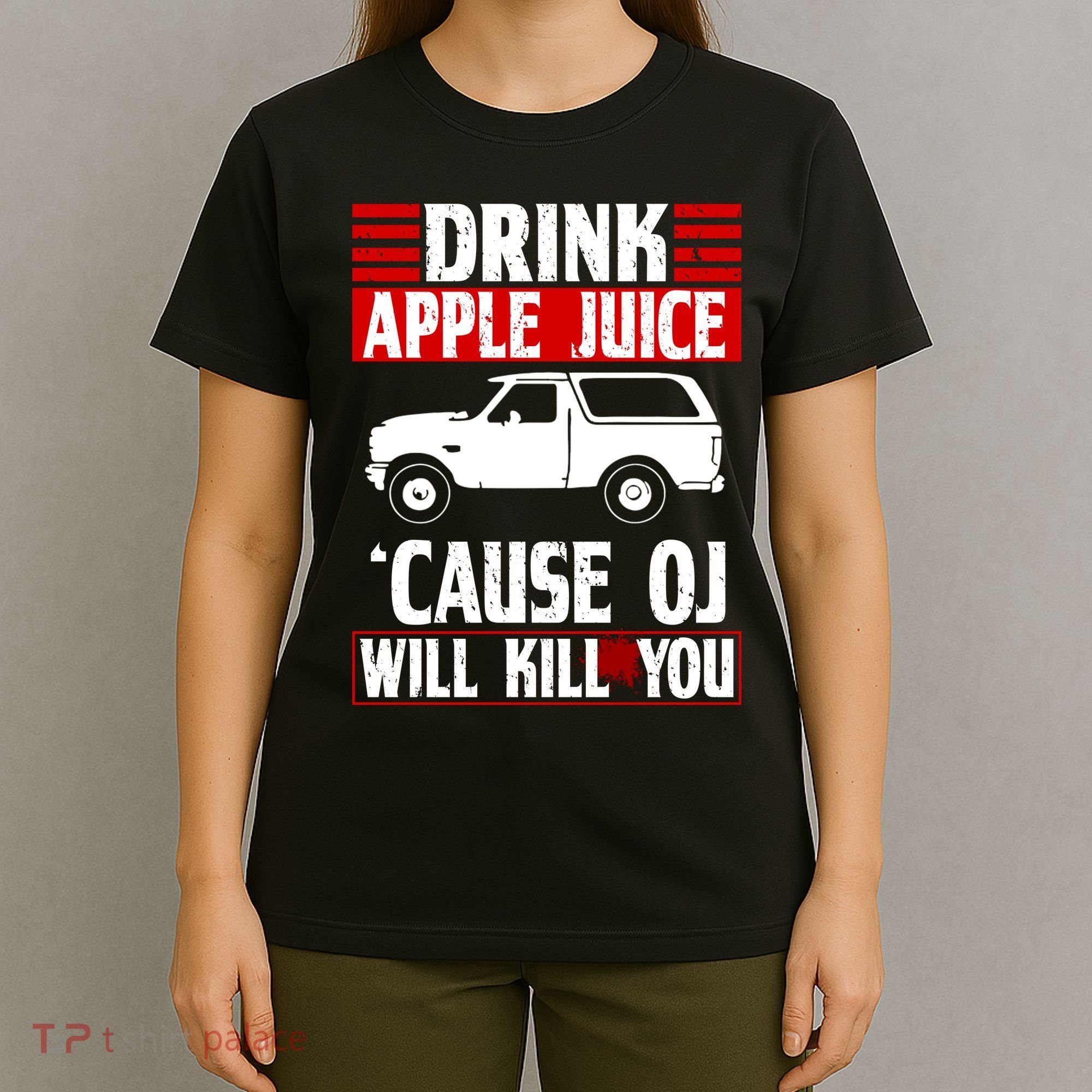 Drink Apple Juice Cause OJ Will Kill You T-Shirt