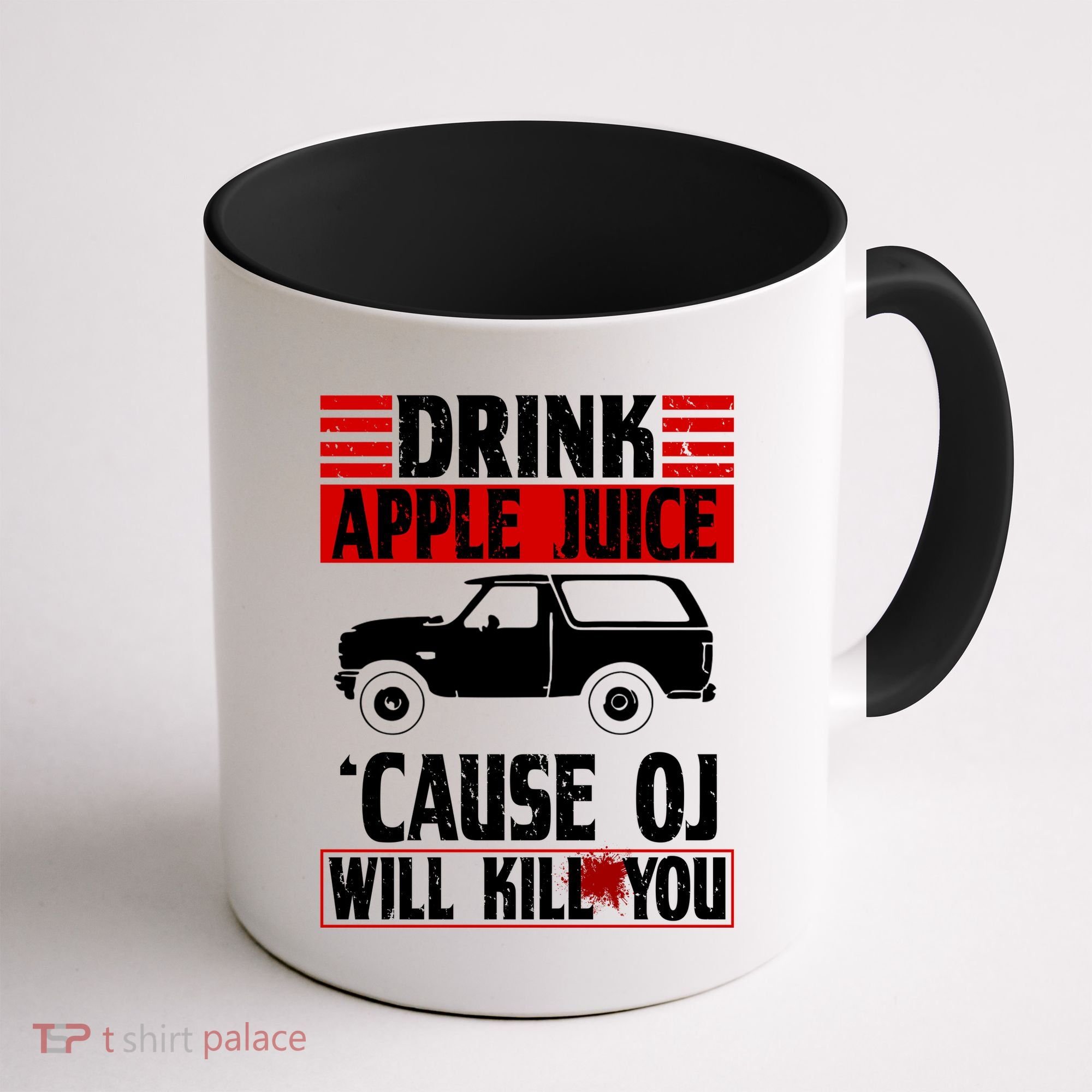 Drink Apple Juice Cause OJ Will Kill You Coffee Mug