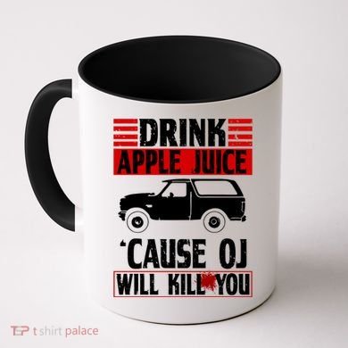 Drink Apple Juice Cause OJ Will Kill You Coffee Mug