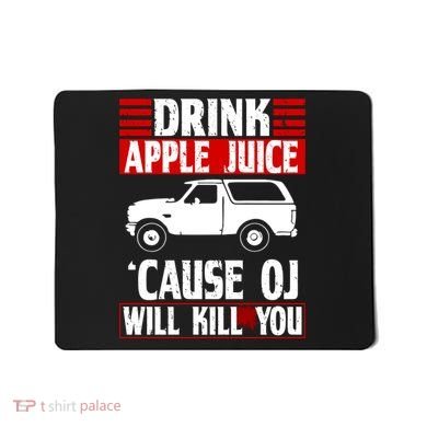 Drink Apple Juice Cause OJ Will Kill You Mousepad