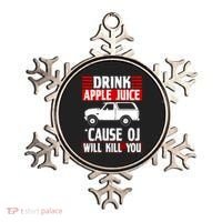 Drink Apple Juice Cause OJ Will Kill You Ornament thumb 0