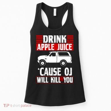 Drink Apple Juice Cause OJ Will Kill You Women's Tank Top