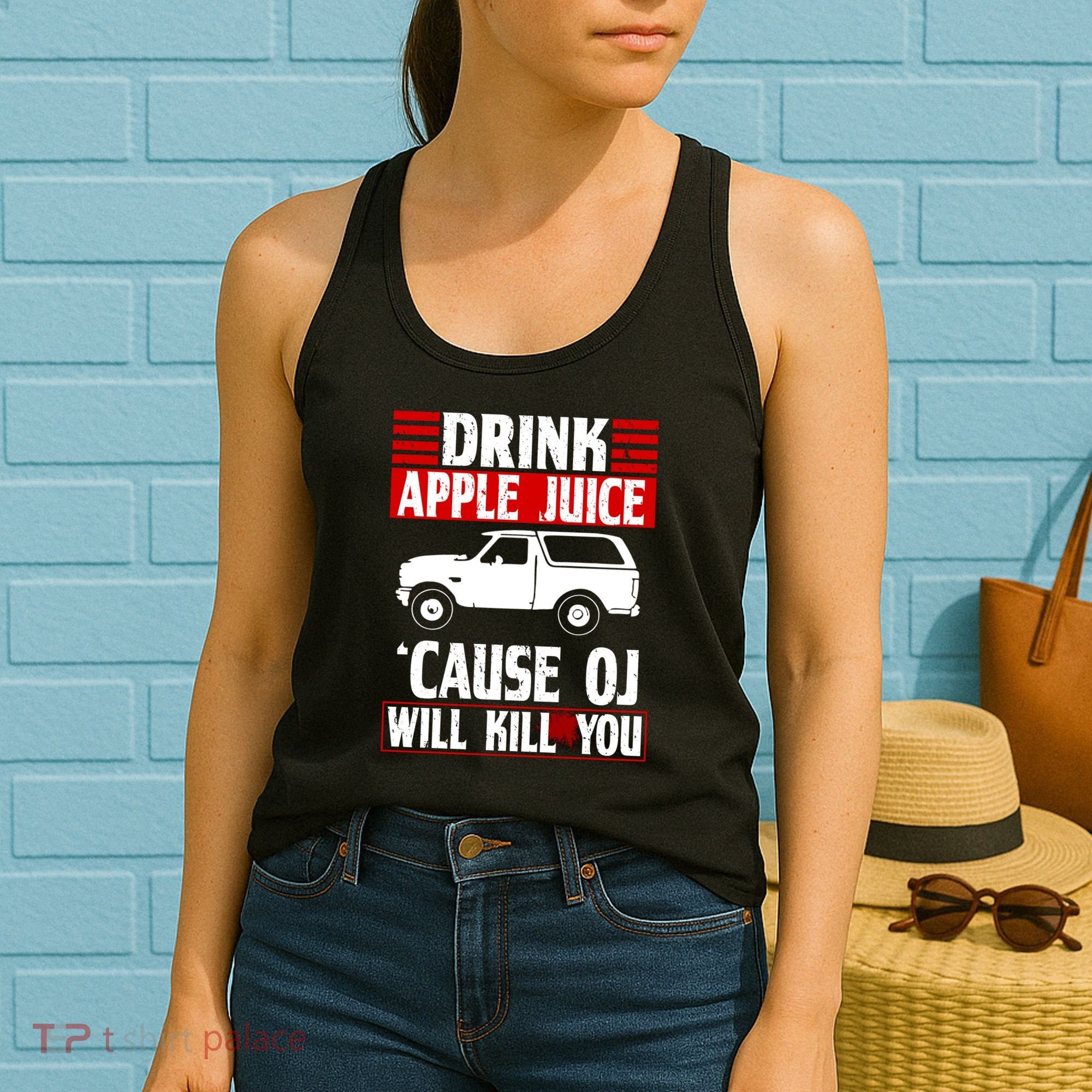 Drink Apple Juice Cause OJ Will Kill You Women's Tank Top
