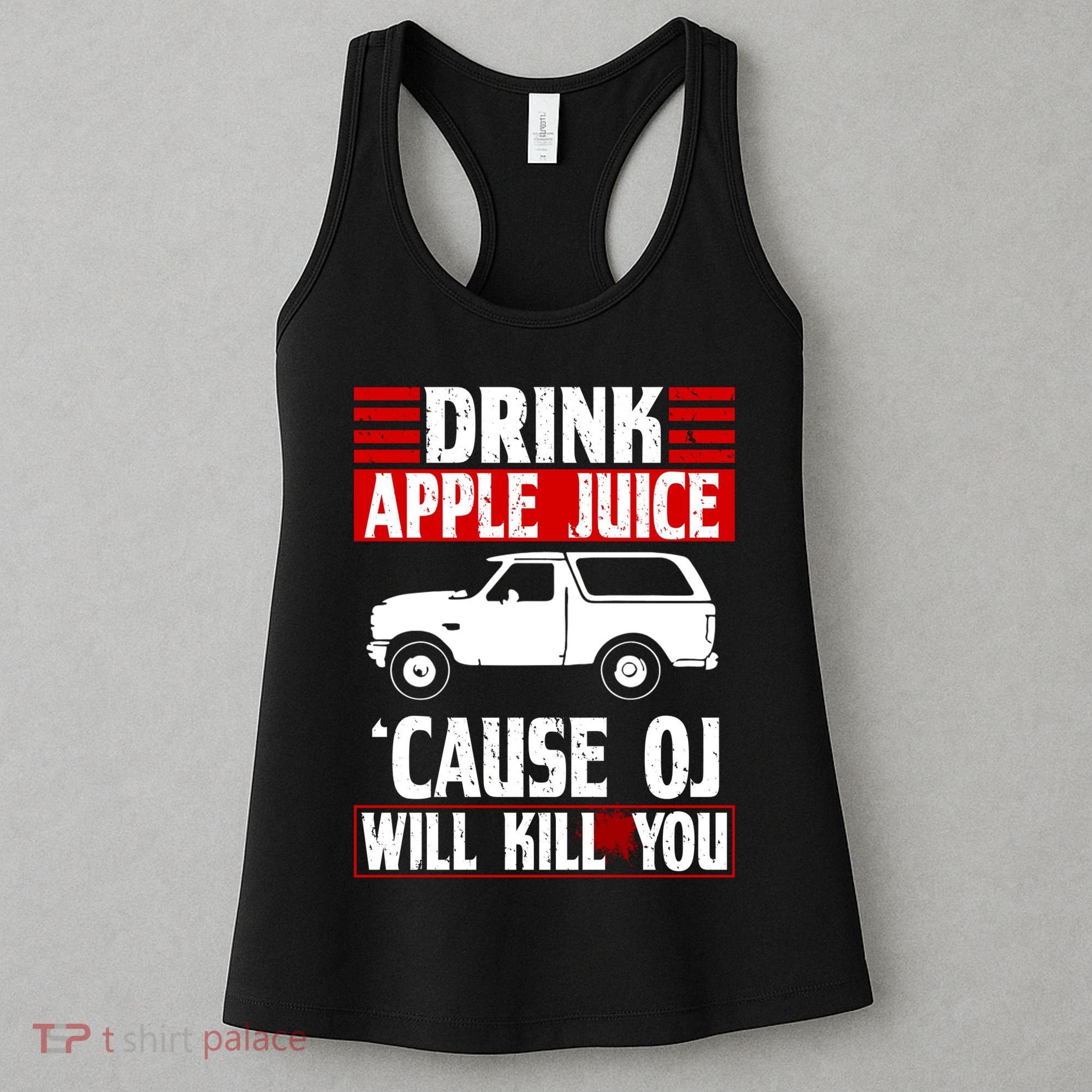 Drink Apple Juice Cause OJ Will Kill You Women's Tank Top