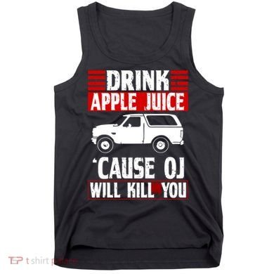 Drink Apple Juice Cause OJ Will Kill You Tank Top