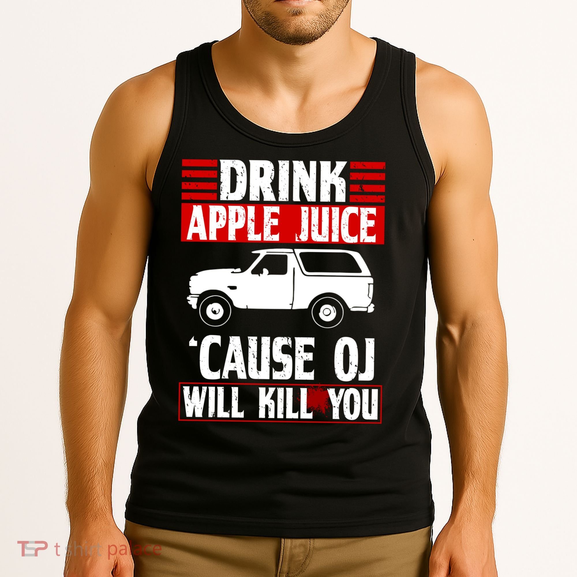 Drink Apple Juice Cause OJ Will Kill You Tank Top