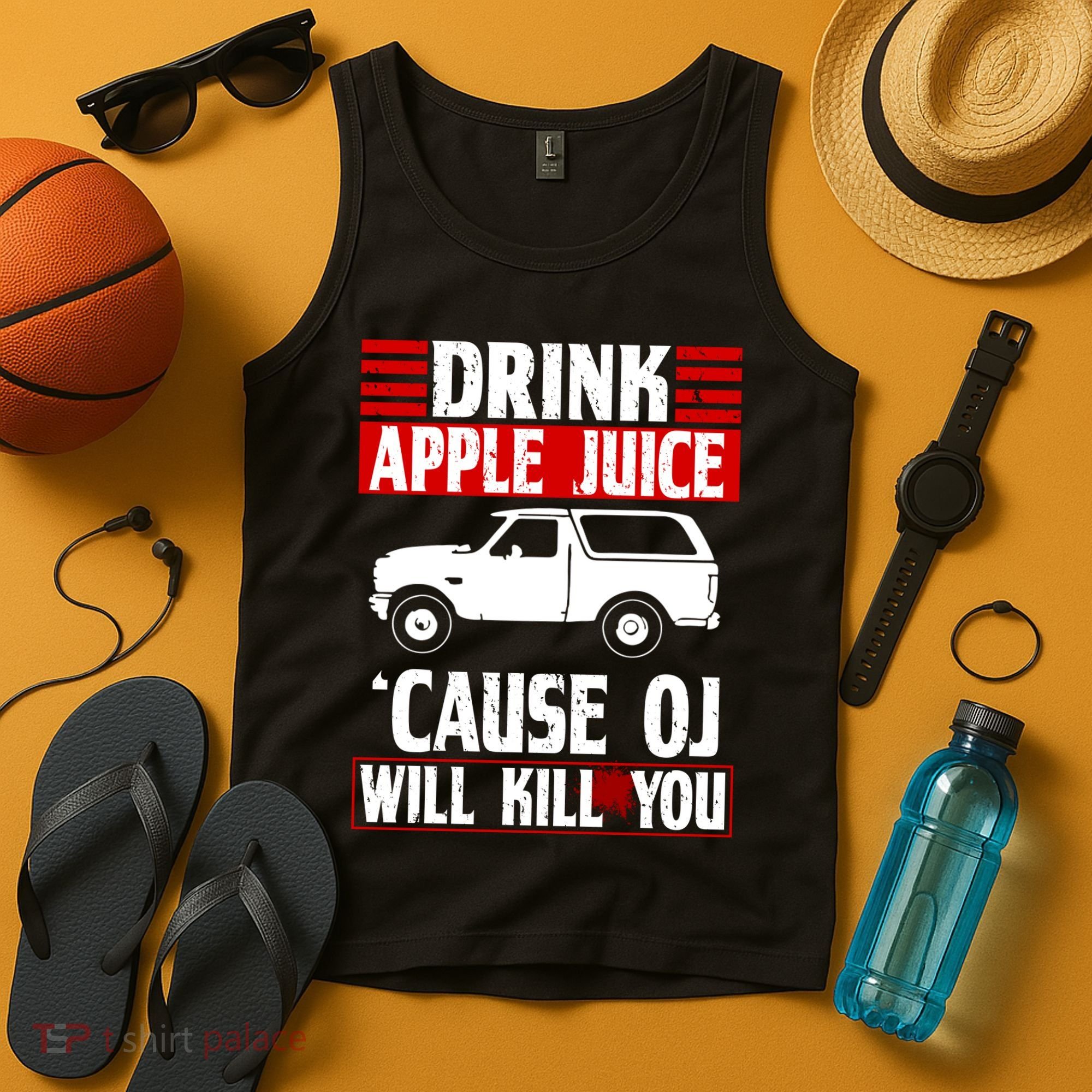 Drink Apple Juice Cause OJ Will Kill You Tank Top