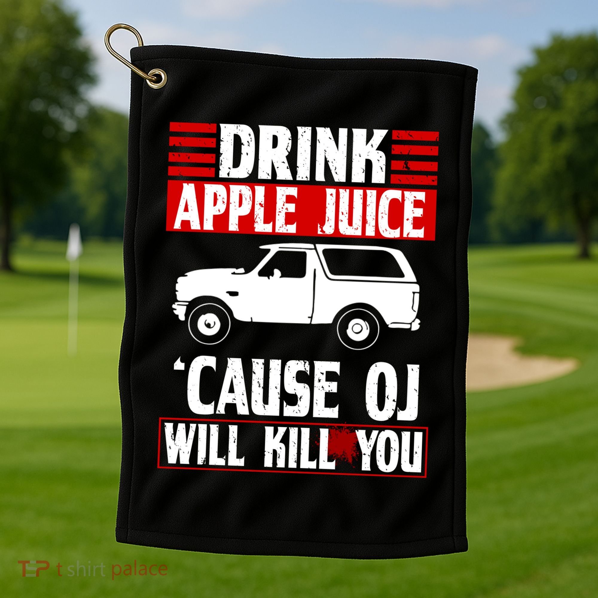 Drink Apple Juice Cause OJ Will Kill You Golf Towel