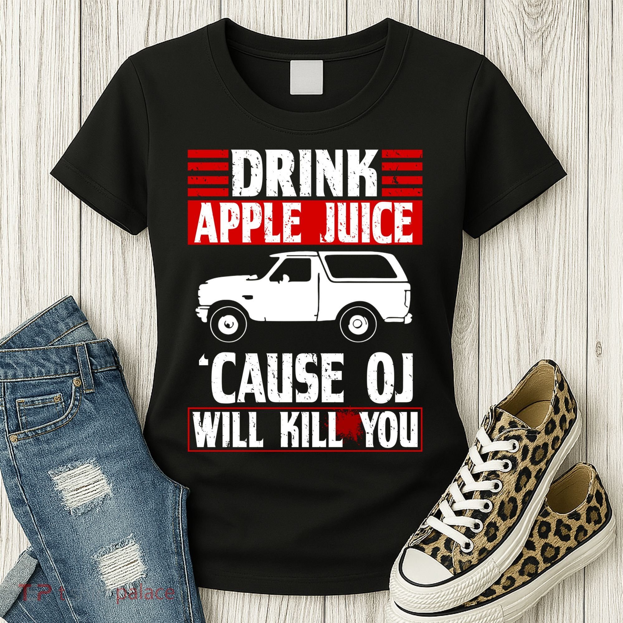 Drink Apple Juice Cause OJ Will Kill You Women's T-Shirt