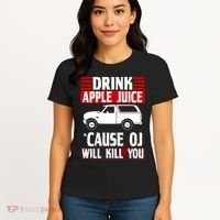 Drink Apple Juice Cause OJ Will Kill You Women's T-Shirt thumb 4