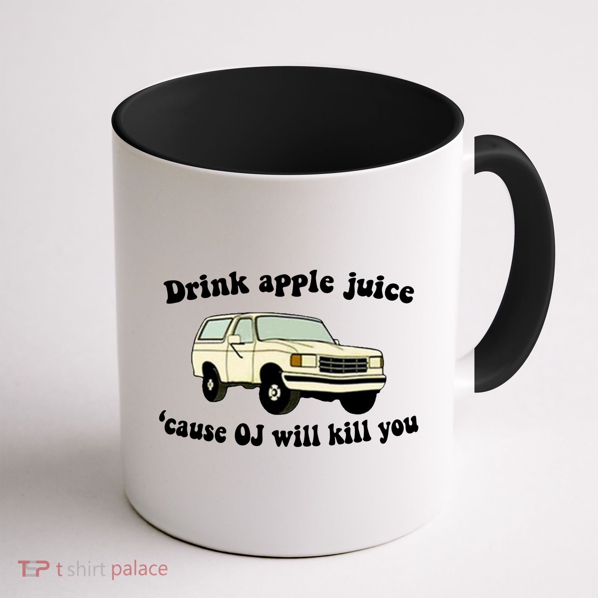 Drink Apple Juice Cause OJ Will Kill You Funny Coffee Mug