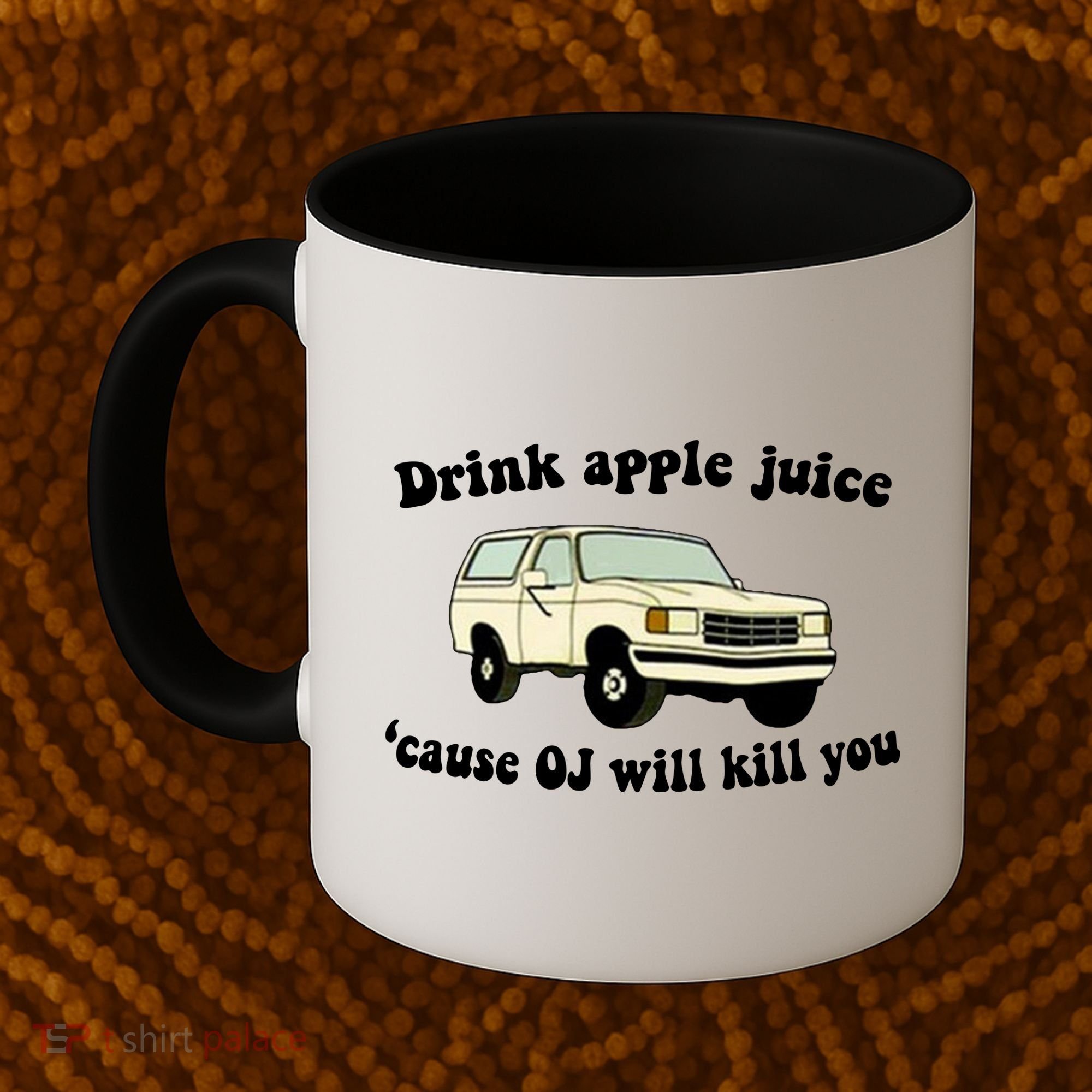 Drink Apple Juice Cause OJ Will Kill You Funny Coffee Mug