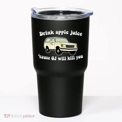 Drink Apple Juice Cause OJ Will Kill You Funny Tumbler