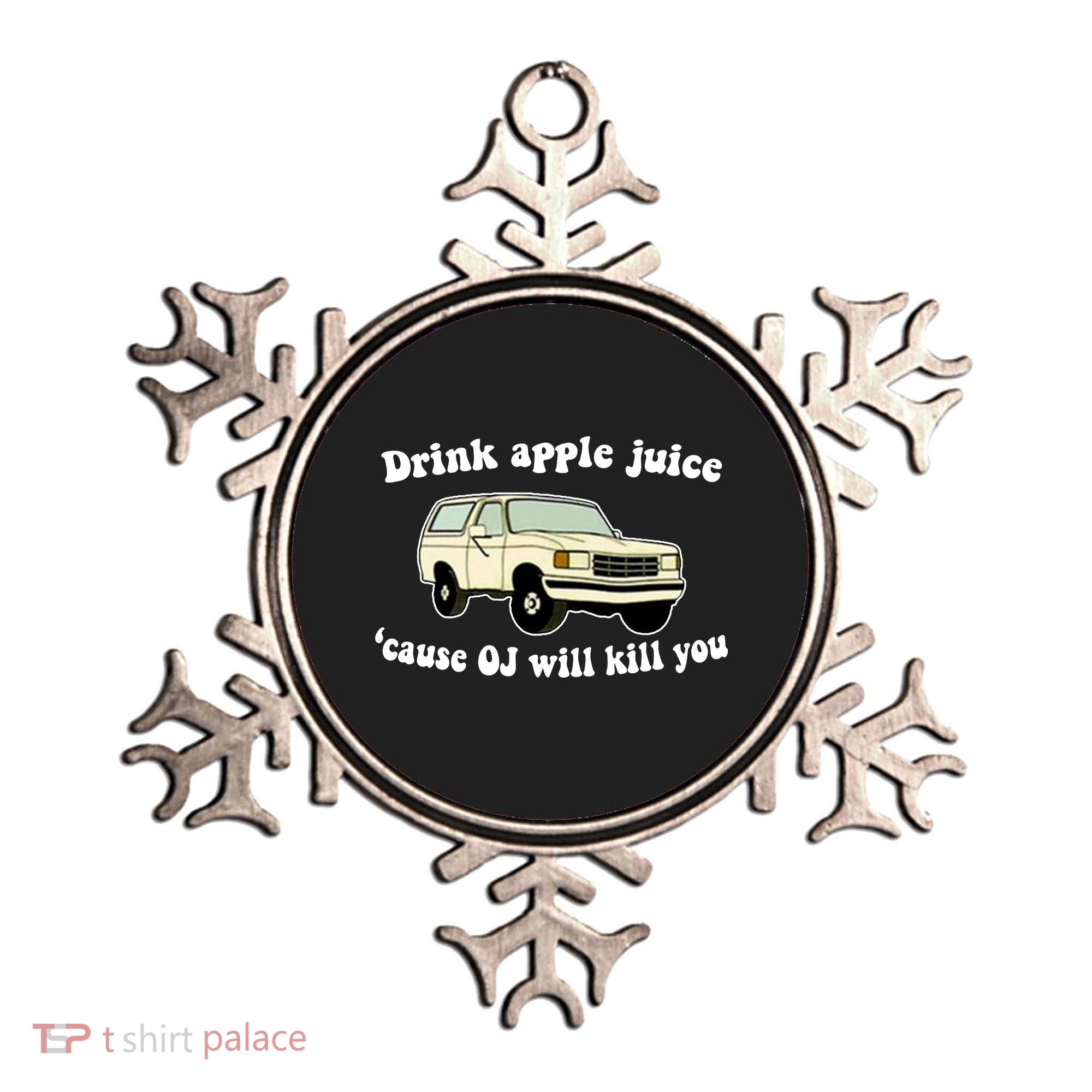 Drink Apple Juice Cause OJ Will Kill You Funny Ornament