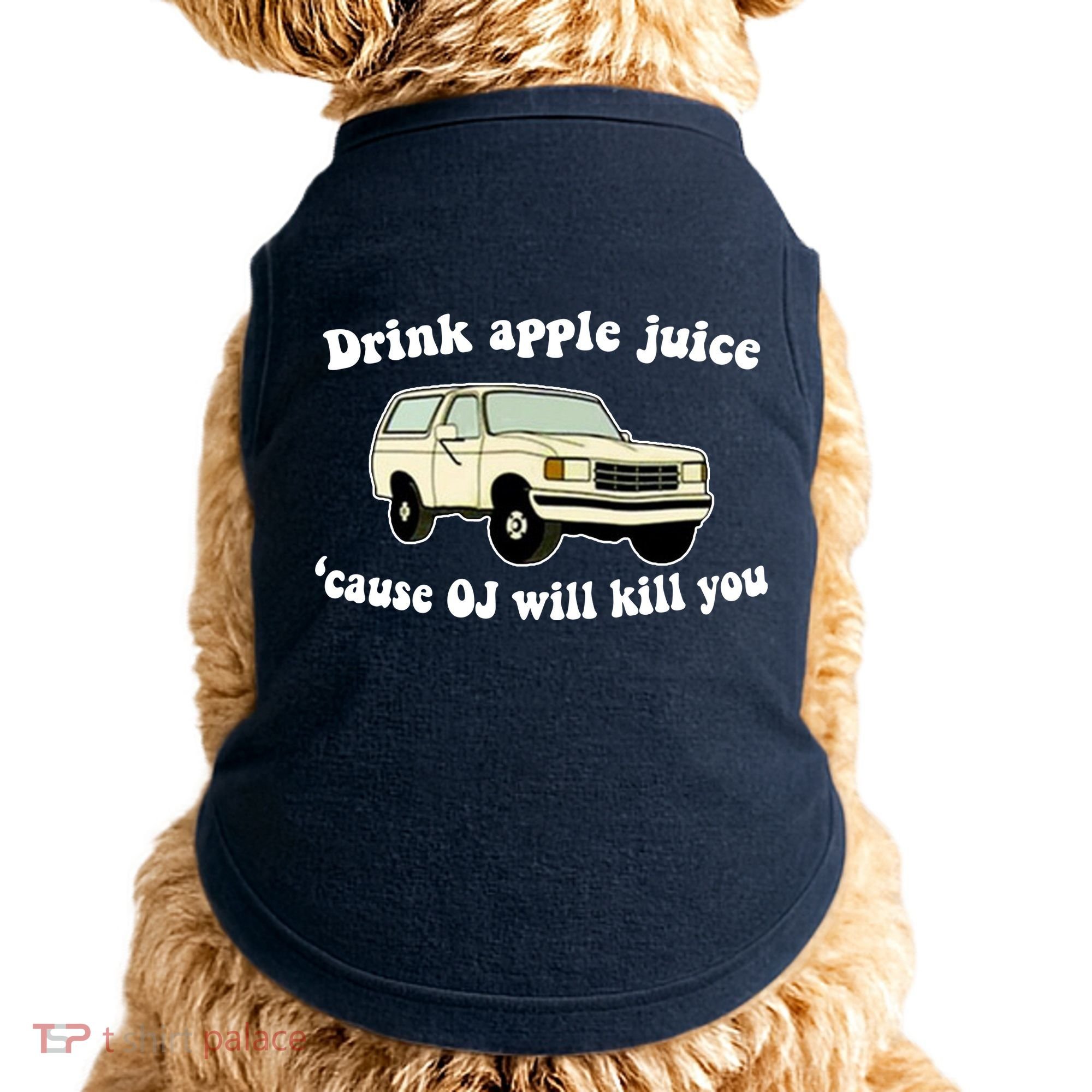 Drink Apple Juice Cause OJ Will Kill You Funny Doggie Tank