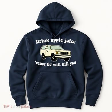 Drink Apple Juice Cause OJ Will Kill You Funny Hoodie