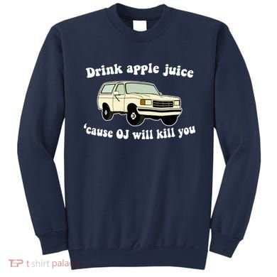 Drink Apple Juice Cause OJ Will Kill You Funny Sweatshirt